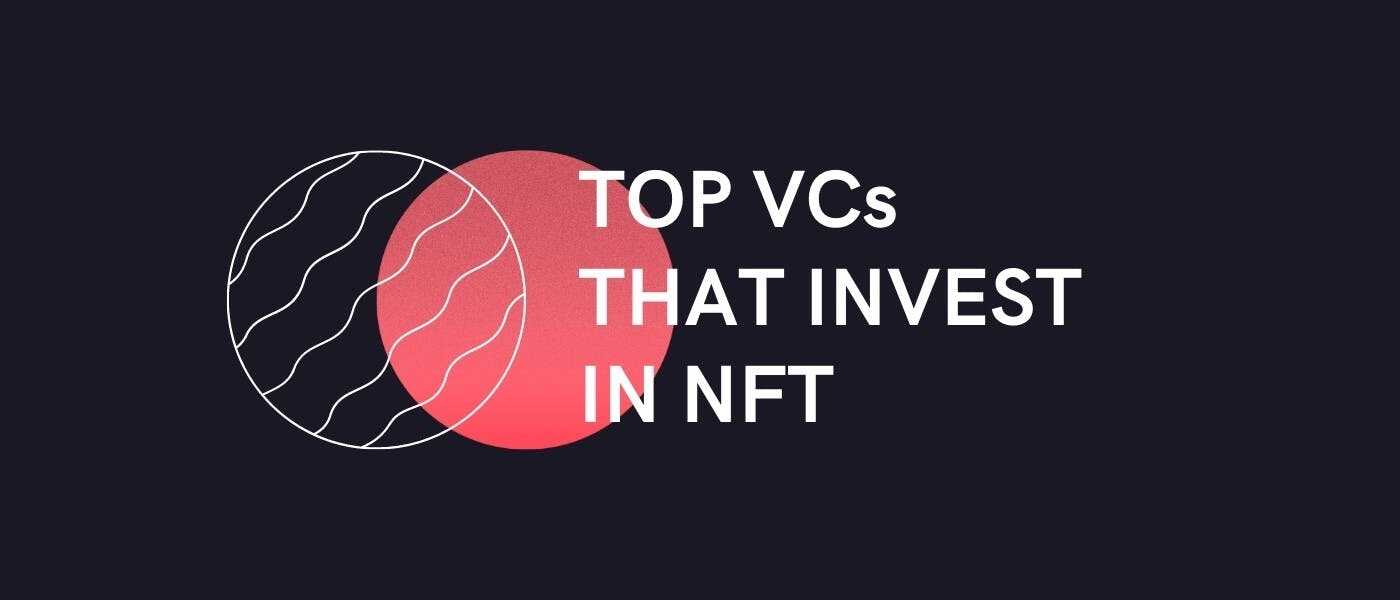 معرفی برترین شرکت های سرمایه گذاری خطرپذیر در حوزه NFT‌